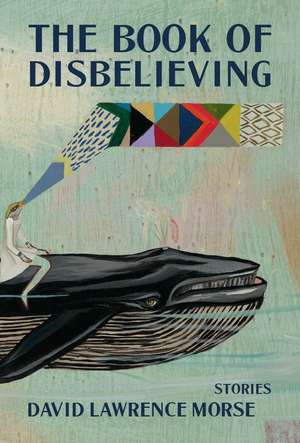 The Book of Disbelieving de David Lawrence Morse