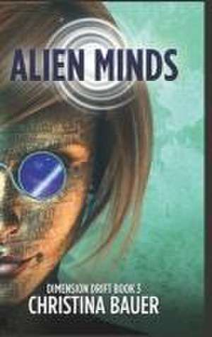 Alien Minds: Alien Romance Meets Science Fiction Adventure de Christina Bauer