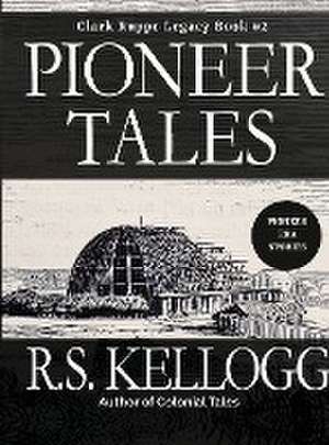 Pioneer Tales de R. S. Kellogg