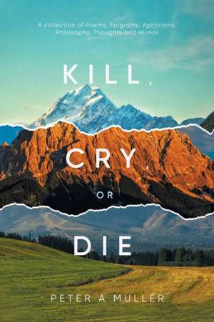 Kill, Cry, or Die de Peter A Muller