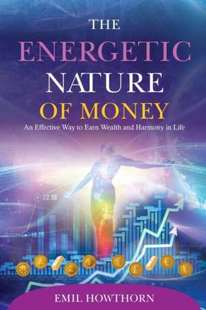 The Energetic Nature of Money de Emil Howthorn