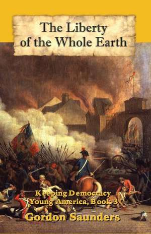 The Liberty of the Whole Earth de Gordon Saunders