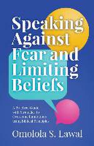 Speaking Against Fear and Limiting Beliefs de Omolola S. Lawal