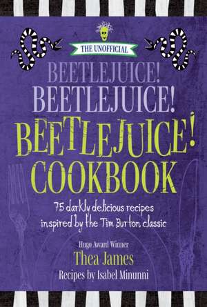 The Unofficial Beetlejuice! Beetlejuice! Beetlejuice! Cookbook de Isabel Minunni