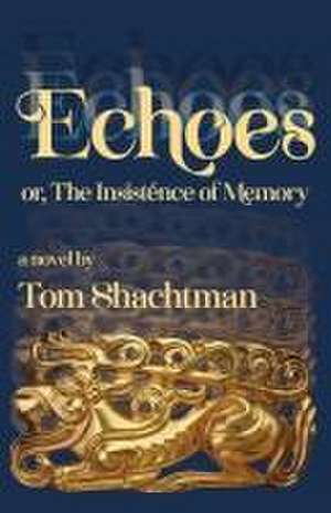 Echoes: or, The Insistence of Memory de Tom Shachtman