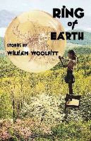 Ring of Earth: Stories de William Woolfitt