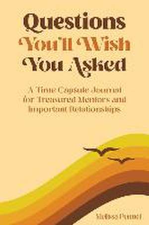 Questions You'll Wish You Asked: A Time Capsule Journal for Treasured Mentors and Important Relationships de Melissa Pennel