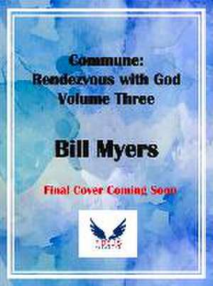 Commune: Rendezvous with God Volume 3 de Bill Myers