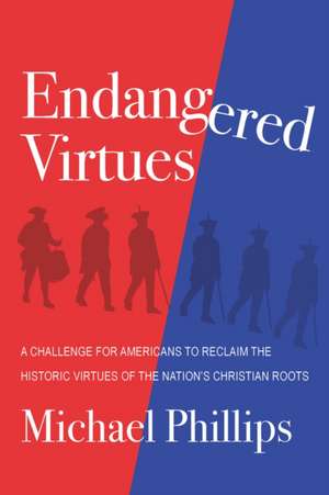 Endangered Virtues and the Coming Ideological War de Michael Phillips