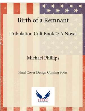 Birth of a Remnant de Michael Phillips