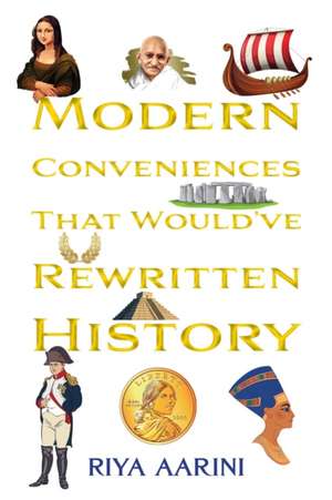 Modern Conveniences That Would've Rewritten History de Riya Aarini