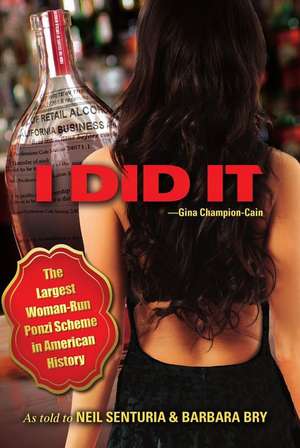 I Did It: The Largest Woman-Run Ponzi Scheme in American History de Neil Senturia