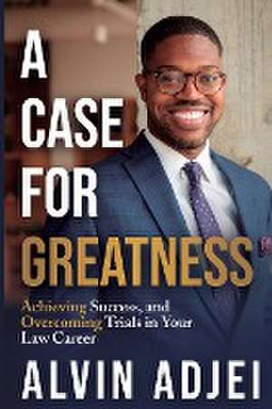 A Case for Greatness de Alvin Adjei