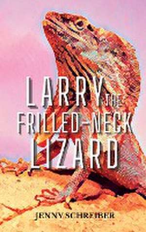 Larry the Frilled-Neck Lizard de Jenny Schreiber