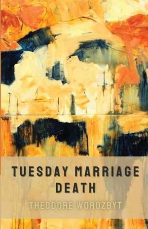 Tuesday Marriage Death de Theodore Worozbyt