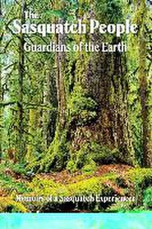 The Sasquatch People: Guardians of the Earth de Leanna R. Saylor