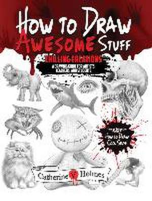 How to Draw Awesome Stuff de Catherine V Holmes