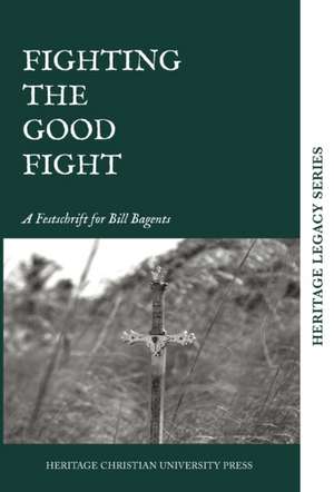 Fighting the Good Fight de Heritage Christian University Press