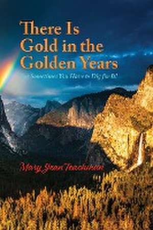 There is Gold in the Golden Years de Mary Jean Teachman