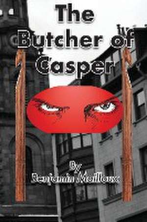 The Butcher of Casper de Benjamin Mailloux