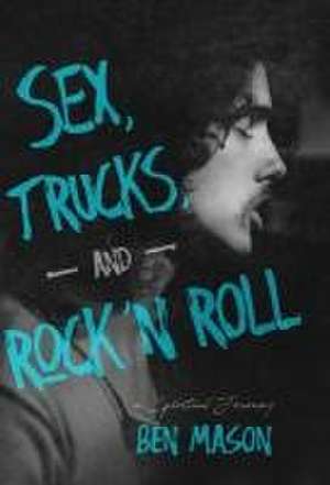 Sex, Trucks, and Rock 'n Roll de Ben Mason