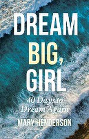 Dream Big, Girl de Mary Henderson