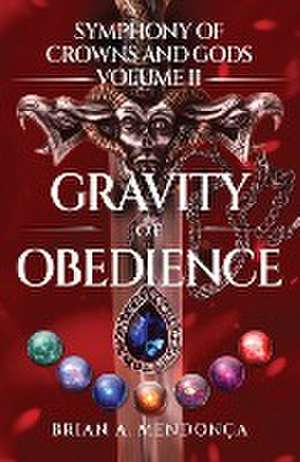 Gravity of Obedience de Brian A. Mendonca