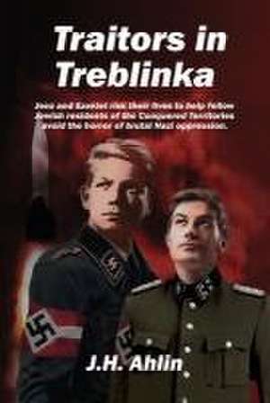 Traitors in Treblinka de J H Ahlin