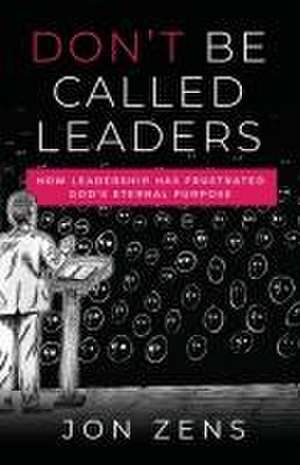 Don't Be Called Leaders de Jon Zens