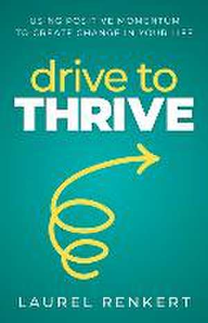 Drive to Thrive de Laurel Renkert