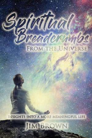 Spiritual Breadcrumbs from the Universe de Jim Brown