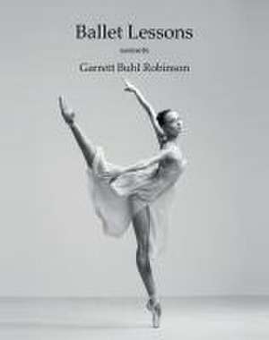 Ballet Lessons de Garrett Buhl Robinson