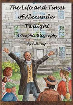 The Life and Times of Alexander Twilight de Bill Tulp