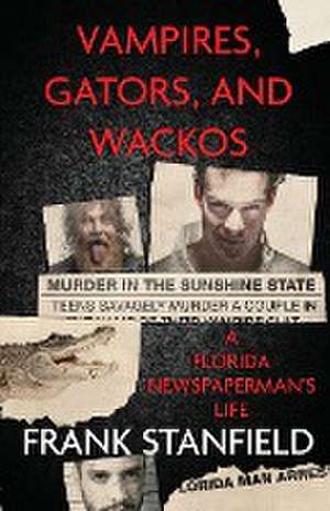 Vampires, Gators, And Wackos de Frank Stanfield