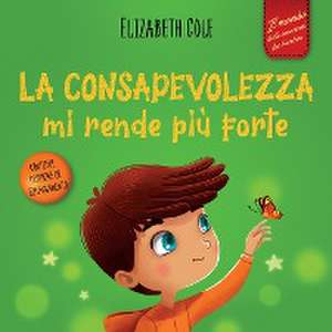 La consapevolezza mi rende più forte de Elizabeth Cole