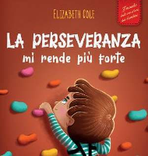 La perseveranza mi rende più forte de Elizabeth Cole