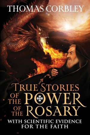 True Stories of the Power of the Rosary de Thomas Corbley