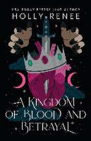 A Kingdom of Blood and Betrayal de Holly Renee