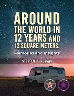 Around the World in 12 Years and 12 Square Meters de Steffen P. Russak