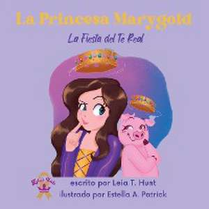 La Princesa Marygold y La Fiesta del Té Real de Leia T. Hunt