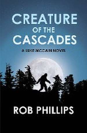 Creature of the Cascades de Rob Phillips