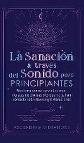 La sanación a través del sonido para principiantes de Ascending Vibrations