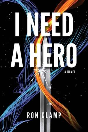 I Need a Hero de Ron Clamp