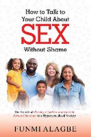 How to Talk to Your Child about Sex Without Shame de Alagbe