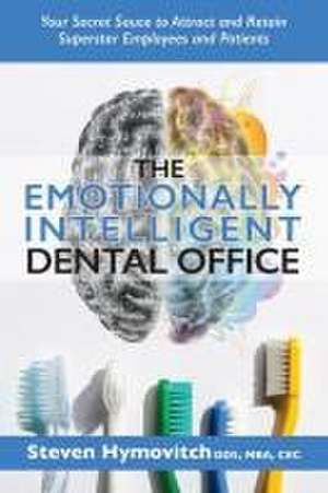 The Emotionally Intelligent Dental Office de Steven Hymovitch