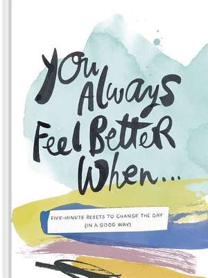 You Always Feel Better When...: Five-Minute Reset Exercises to Change the Day (in a Good Way) de M. H. Clark