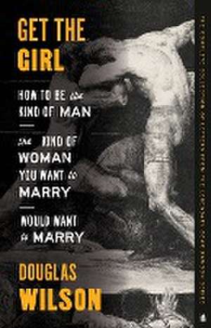 Get the Girl de Douglas Wilson