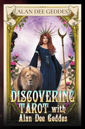 Discovering Tarot with Alan Dee Geddes de Alan Dee Geddes