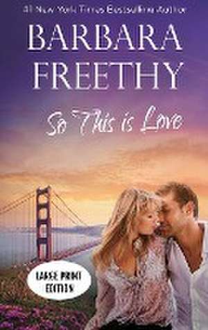 So This Is Love (LARGE PRINT EDITION) de Barbara Freethy