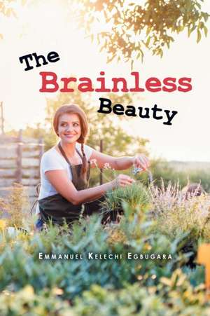 The Brainless Beauty de Emmanuel Kelechi Egbugara